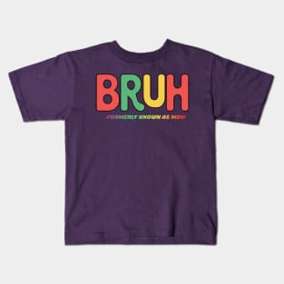 Bruh Formerly Known As Mom Mothers Day Gift Kids T-Shirt